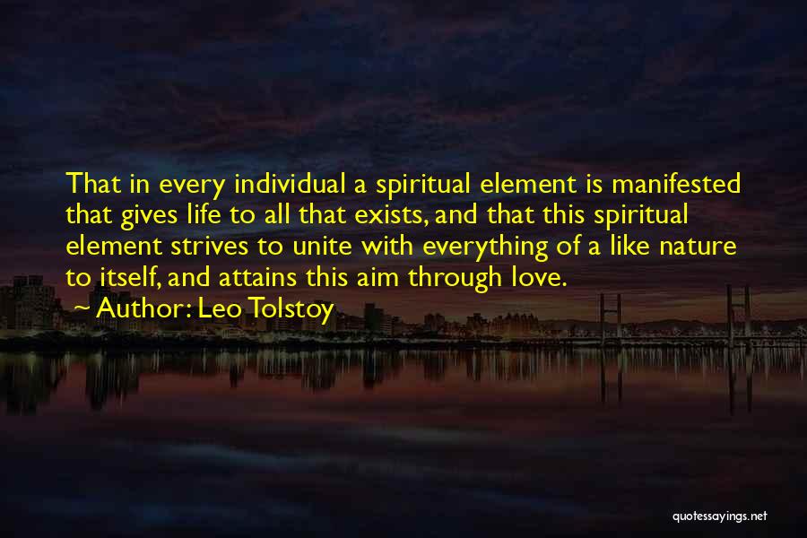 Leo Tolstoy Quotes: That In Every Individual A Spiritual Element Is Manifested That Gives Life To All That Exists, And That This Spiritual