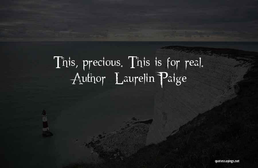 Laurelin Paige Quotes: This, Precious. This Is For Real.