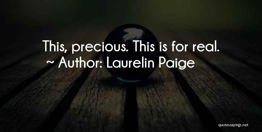 Laurelin Paige Quotes: This, Precious. This Is For Real.