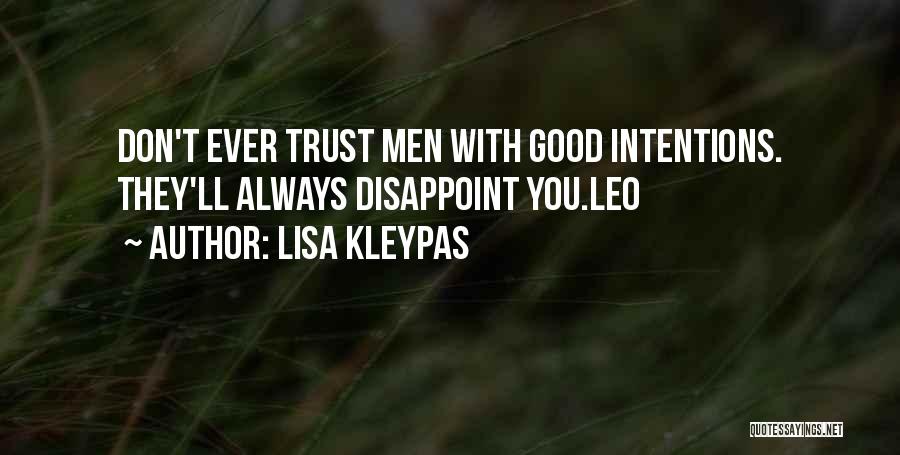 Lisa Kleypas Quotes: Don't Ever Trust Men With Good Intentions. They'll Always Disappoint You.leo