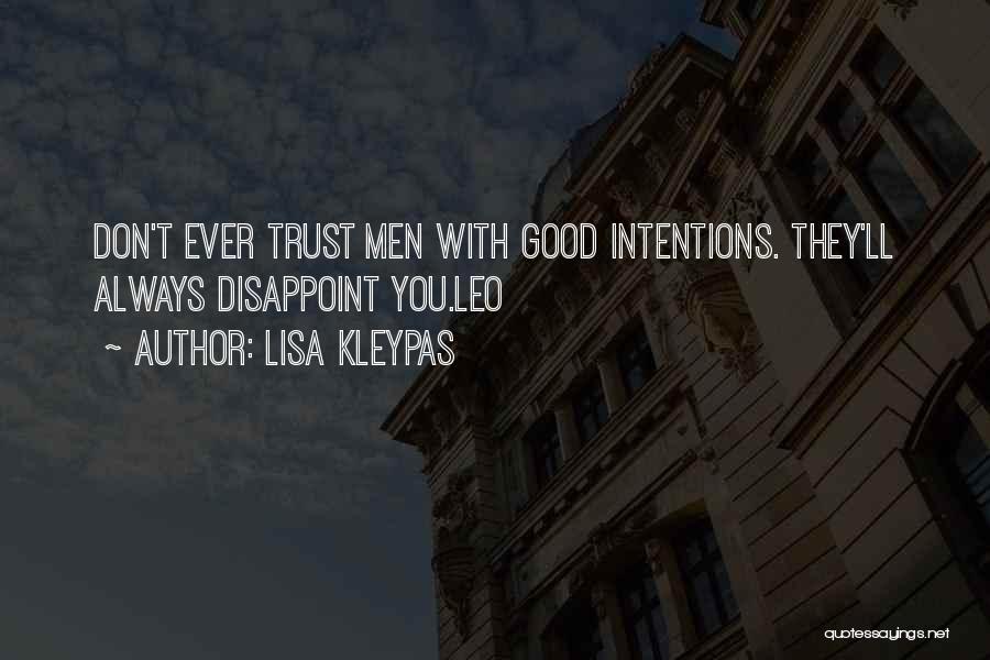 Lisa Kleypas Quotes: Don't Ever Trust Men With Good Intentions. They'll Always Disappoint You.leo