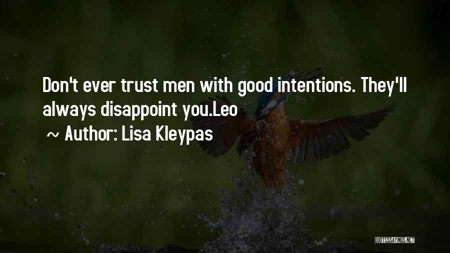 Lisa Kleypas Quotes: Don't Ever Trust Men With Good Intentions. They'll Always Disappoint You.leo