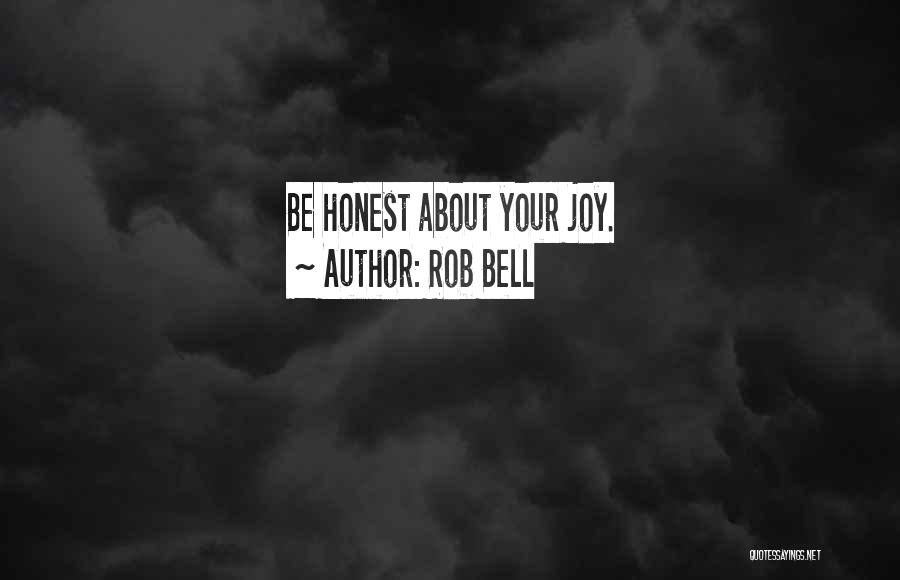 Rob Bell Quotes: Be Honest About Your Joy.