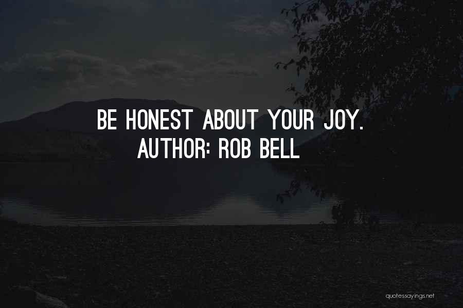 Rob Bell Quotes: Be Honest About Your Joy.
