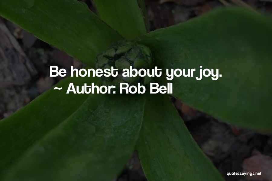 Rob Bell Quotes: Be Honest About Your Joy.