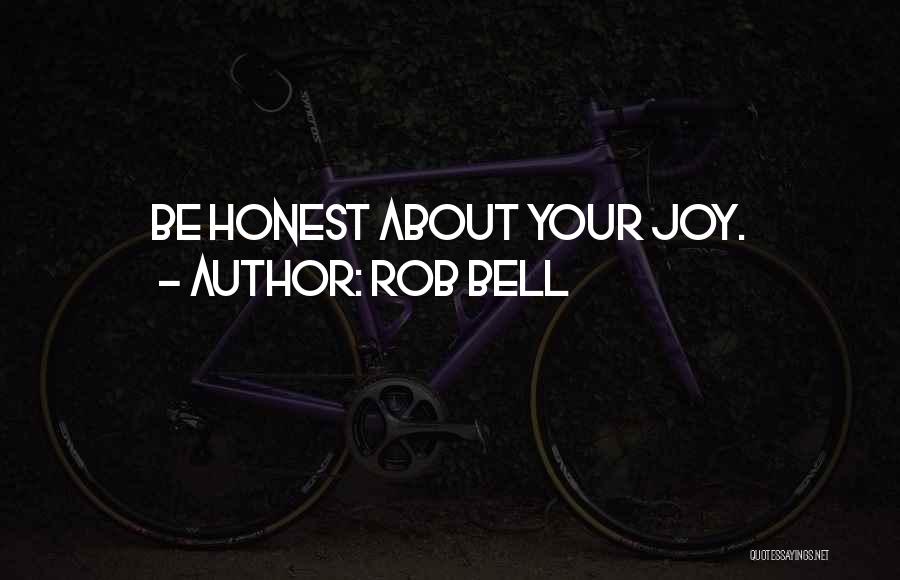 Rob Bell Quotes: Be Honest About Your Joy.