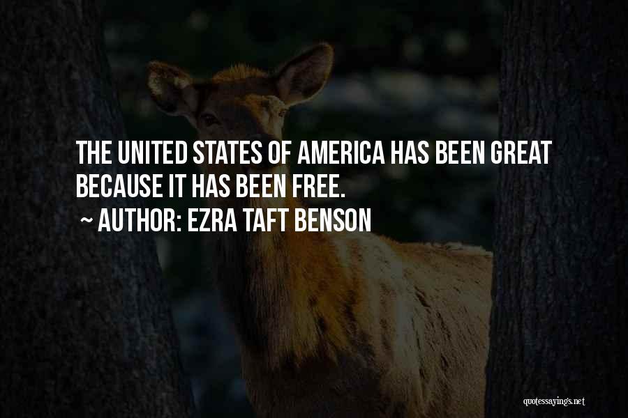 Ezra Taft Benson Quotes: The United States Of America Has Been Great Because It Has Been Free.