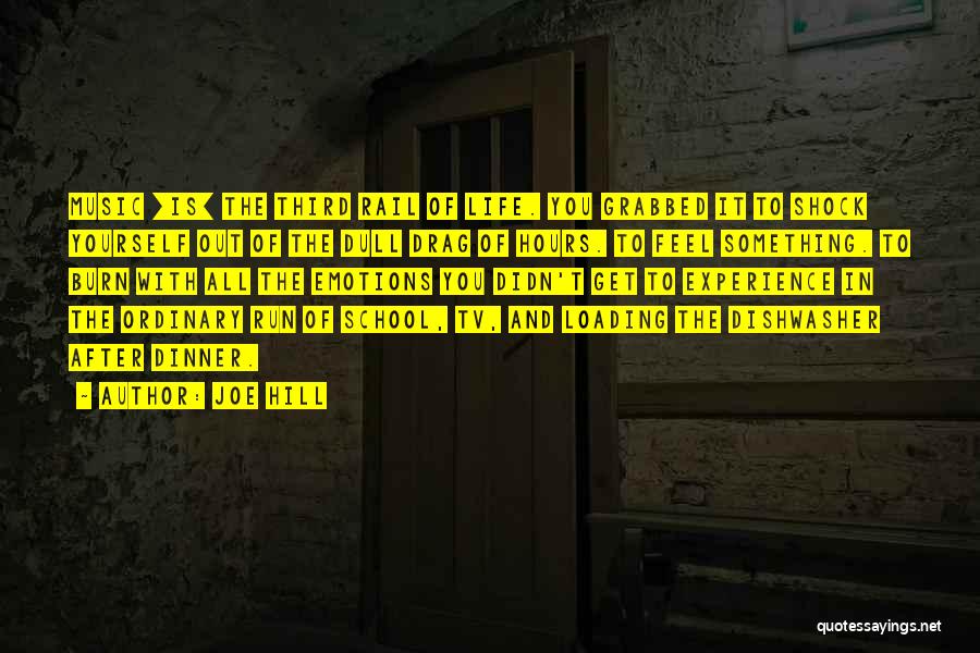 Joe Hill Quotes: Music [is] The Third Rail Of Life. You Grabbed It To Shock Yourself Out Of The Dull Drag Of Hours.