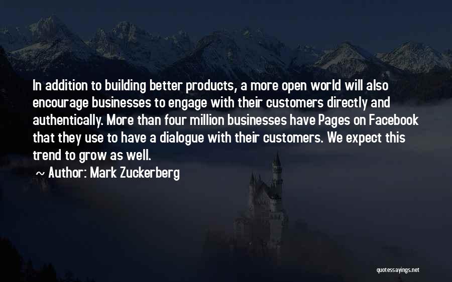 Mark Zuckerberg Quotes: In Addition To Building Better Products, A More Open World Will Also Encourage Businesses To Engage With Their Customers Directly