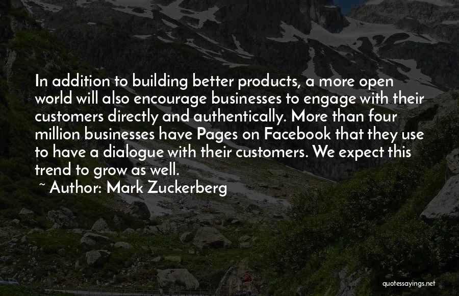 Mark Zuckerberg Quotes: In Addition To Building Better Products, A More Open World Will Also Encourage Businesses To Engage With Their Customers Directly