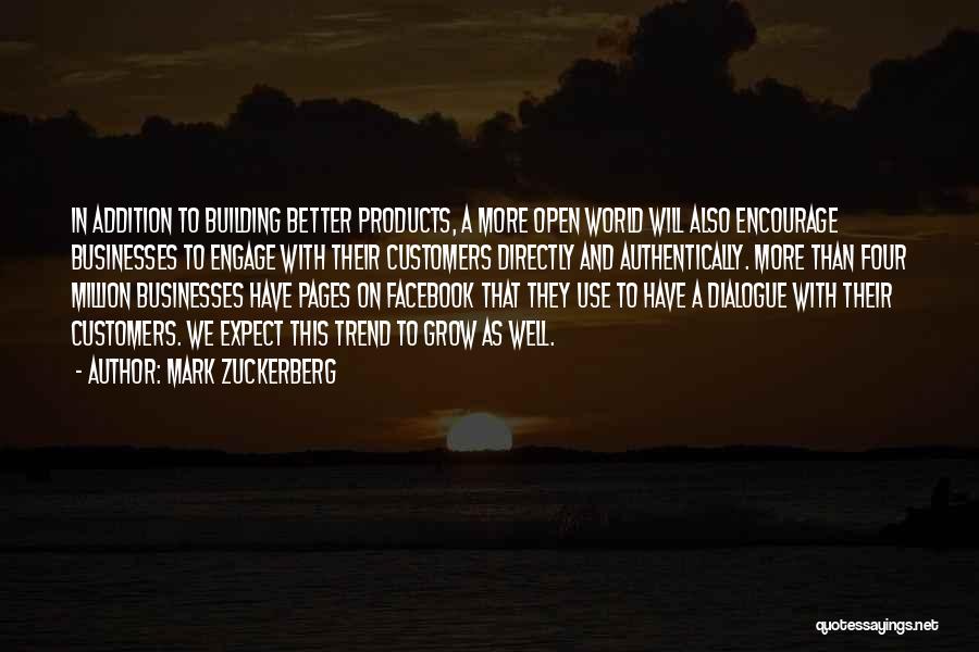 Mark Zuckerberg Quotes: In Addition To Building Better Products, A More Open World Will Also Encourage Businesses To Engage With Their Customers Directly