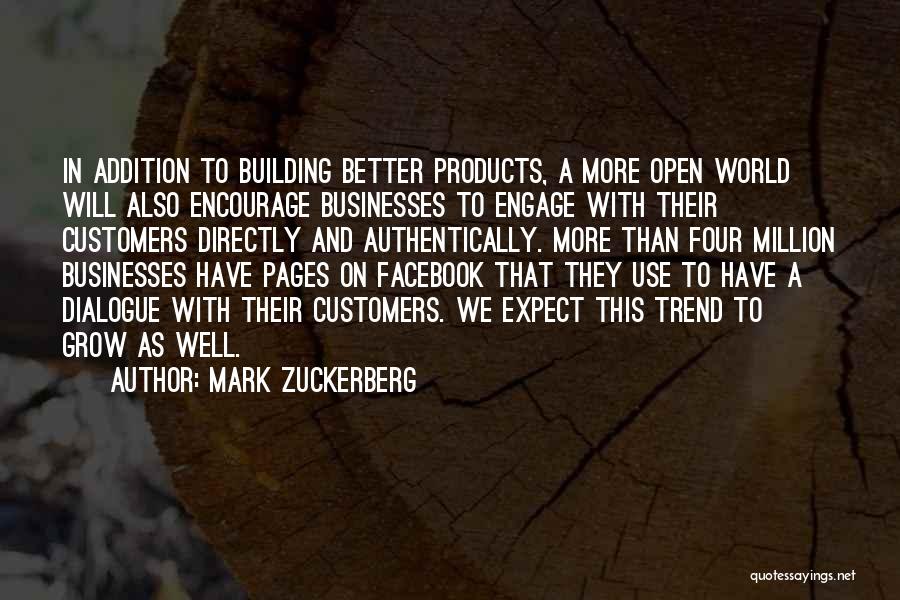 Mark Zuckerberg Quotes: In Addition To Building Better Products, A More Open World Will Also Encourage Businesses To Engage With Their Customers Directly