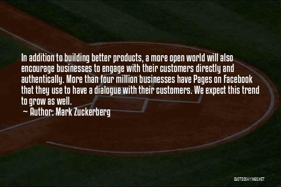 Mark Zuckerberg Quotes: In Addition To Building Better Products, A More Open World Will Also Encourage Businesses To Engage With Their Customers Directly