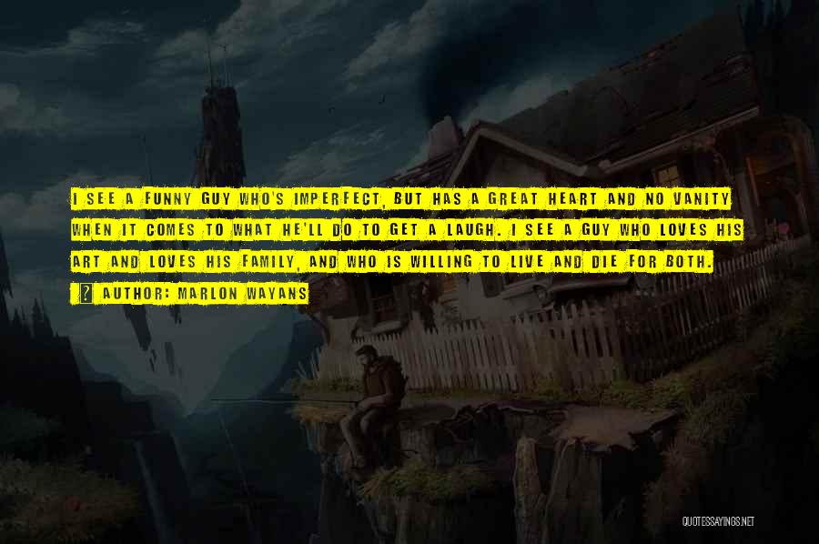 Marlon Wayans Quotes: I See A Funny Guy Who's Imperfect, But Has A Great Heart And No Vanity When It Comes To What