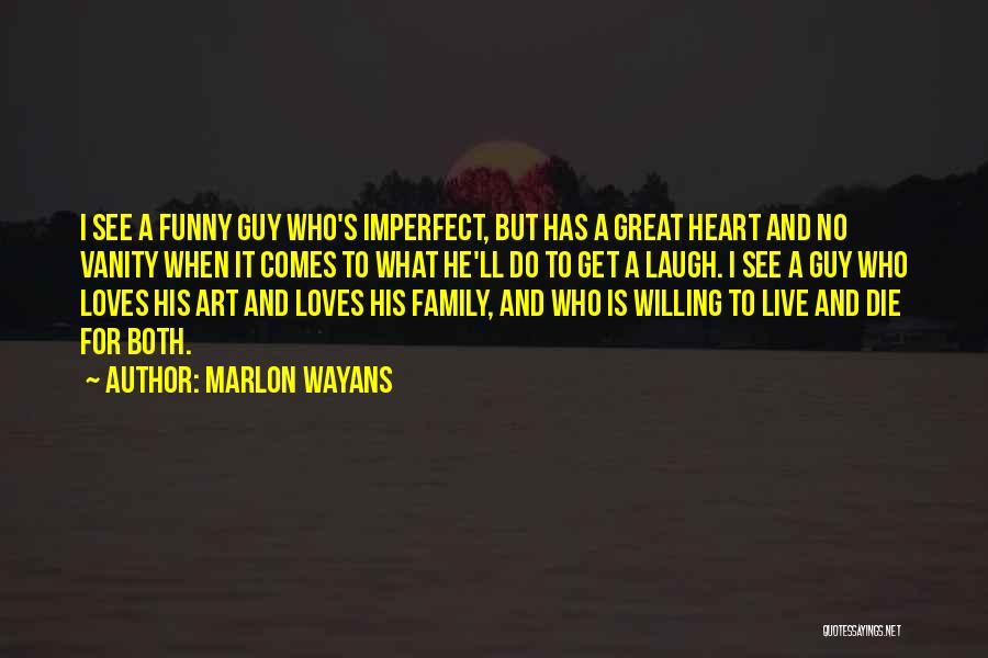 Marlon Wayans Quotes: I See A Funny Guy Who's Imperfect, But Has A Great Heart And No Vanity When It Comes To What