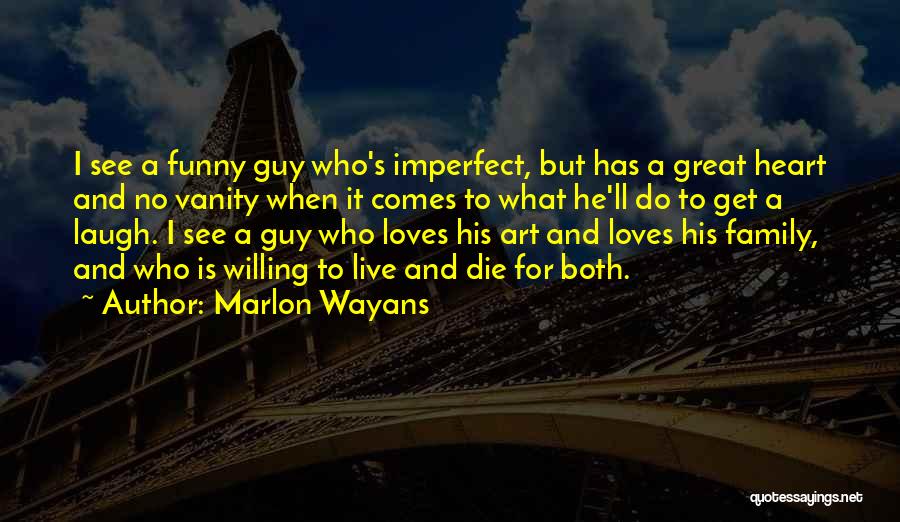 Marlon Wayans Quotes: I See A Funny Guy Who's Imperfect, But Has A Great Heart And No Vanity When It Comes To What