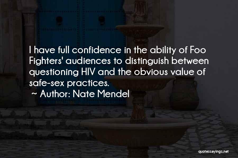 Nate Mendel Quotes: I Have Full Confidence In The Ability Of Foo Fighters' Audiences To Distinguish Between Questioning Hiv And The Obvious Value