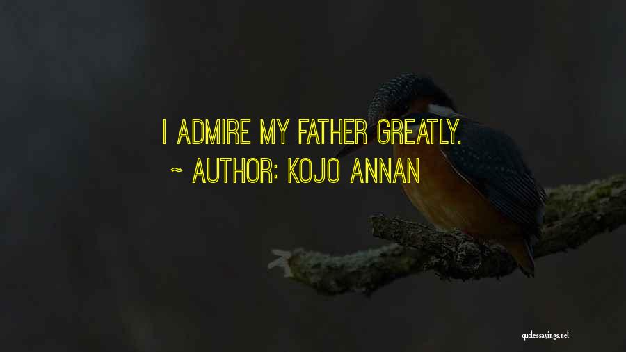 Kojo Annan Quotes: I Admire My Father Greatly.