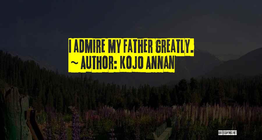 Kojo Annan Quotes: I Admire My Father Greatly.