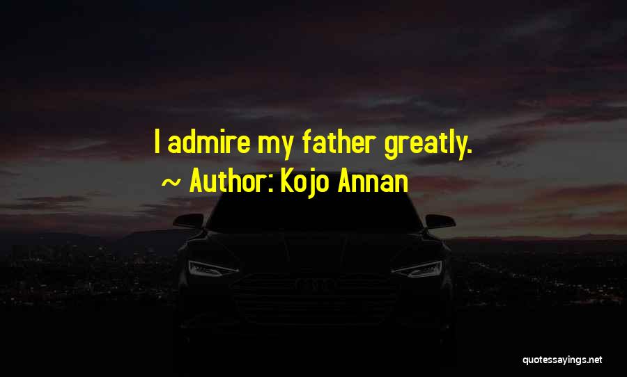 Kojo Annan Quotes: I Admire My Father Greatly.