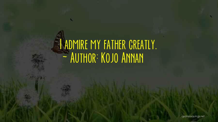 Kojo Annan Quotes: I Admire My Father Greatly.