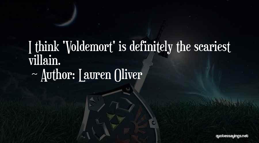 Lauren Oliver Quotes: I Think 'voldemort' Is Definitely The Scariest Villain.