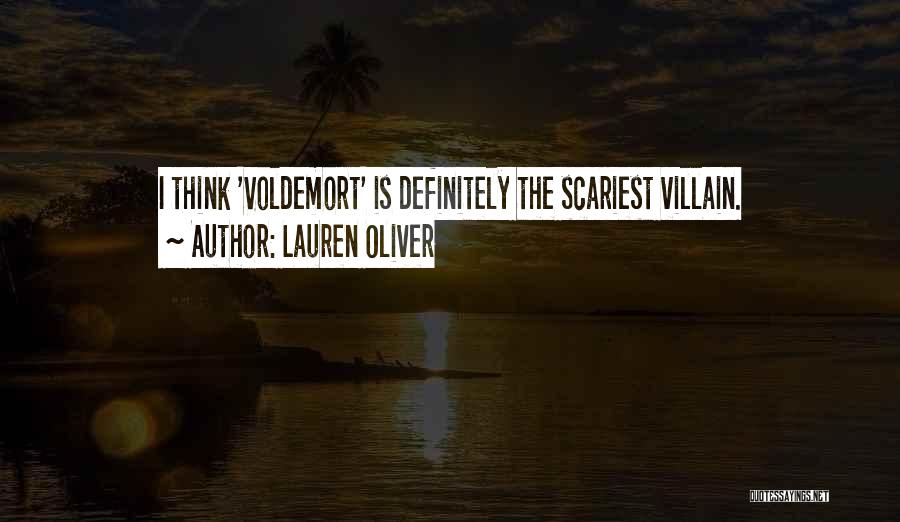 Lauren Oliver Quotes: I Think 'voldemort' Is Definitely The Scariest Villain.