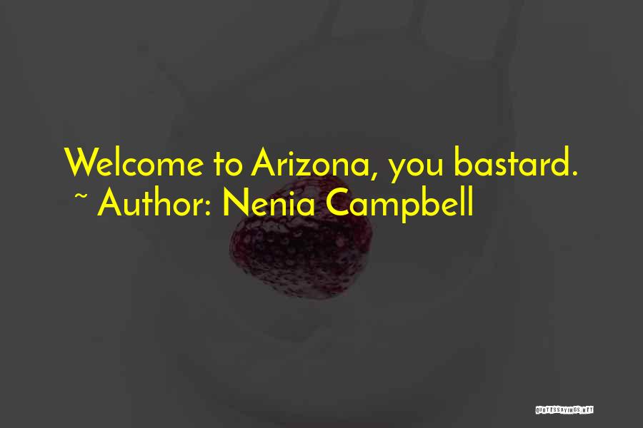 Nenia Campbell Quotes: Welcome To Arizona, You Bastard.