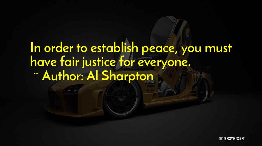 Al Sharpton Quotes: In Order To Establish Peace, You Must Have Fair Justice For Everyone.