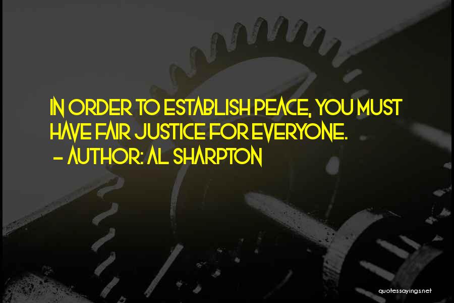 Al Sharpton Quotes: In Order To Establish Peace, You Must Have Fair Justice For Everyone.