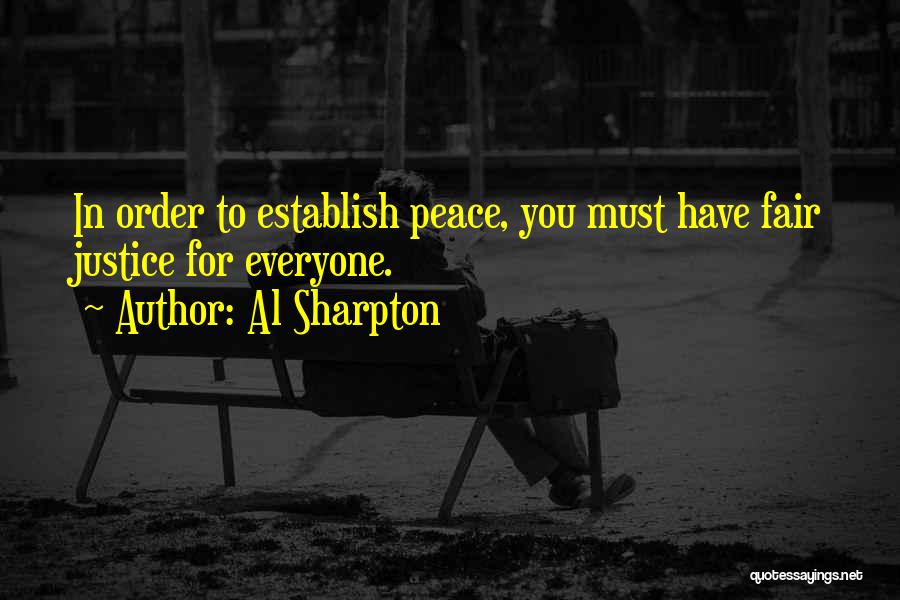 Al Sharpton Quotes: In Order To Establish Peace, You Must Have Fair Justice For Everyone.