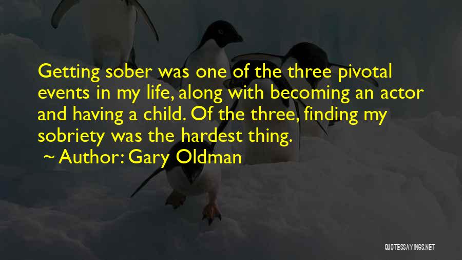 Gary Oldman Quotes: Getting Sober Was One Of The Three Pivotal Events In My Life, Along With Becoming An Actor And Having A