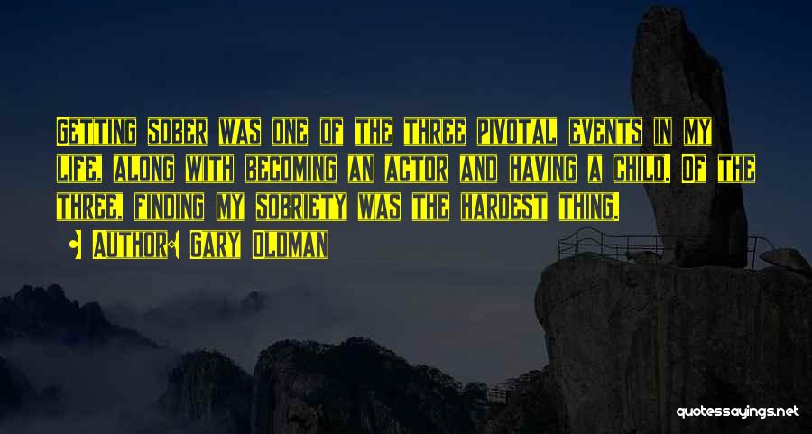Gary Oldman Quotes: Getting Sober Was One Of The Three Pivotal Events In My Life, Along With Becoming An Actor And Having A