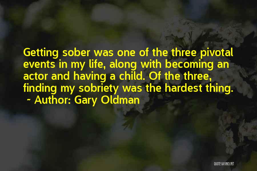 Gary Oldman Quotes: Getting Sober Was One Of The Three Pivotal Events In My Life, Along With Becoming An Actor And Having A