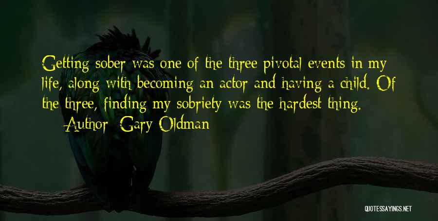 Gary Oldman Quotes: Getting Sober Was One Of The Three Pivotal Events In My Life, Along With Becoming An Actor And Having A