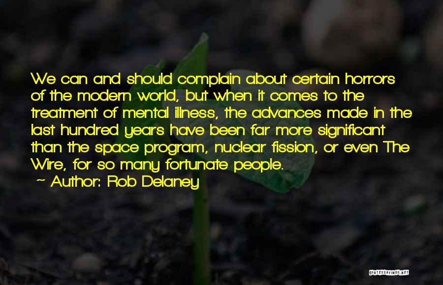 Rob Delaney Quotes: We Can And Should Complain About Certain Horrors Of The Modern World, But When It Comes To The Treatment Of