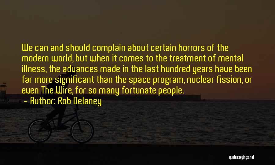 Rob Delaney Quotes: We Can And Should Complain About Certain Horrors Of The Modern World, But When It Comes To The Treatment Of