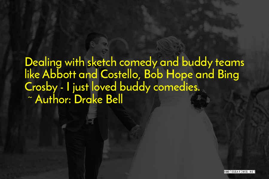 Drake Bell Quotes: Dealing With Sketch Comedy And Buddy Teams Like Abbott And Costello, Bob Hope And Bing Crosby - I Just Loved