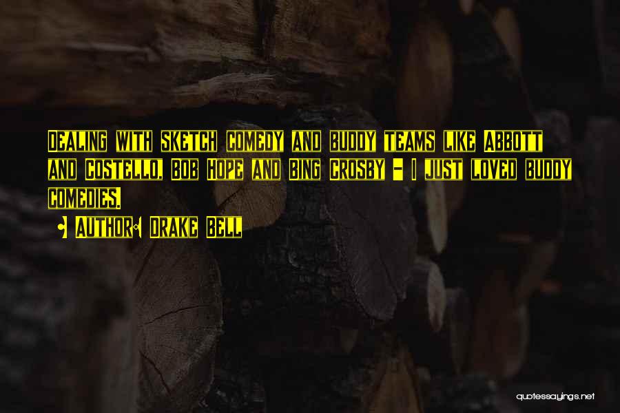 Drake Bell Quotes: Dealing With Sketch Comedy And Buddy Teams Like Abbott And Costello, Bob Hope And Bing Crosby - I Just Loved