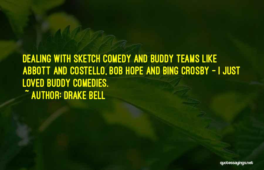 Drake Bell Quotes: Dealing With Sketch Comedy And Buddy Teams Like Abbott And Costello, Bob Hope And Bing Crosby - I Just Loved