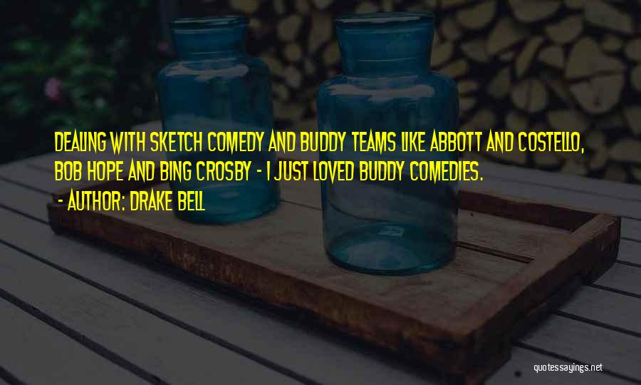 Drake Bell Quotes: Dealing With Sketch Comedy And Buddy Teams Like Abbott And Costello, Bob Hope And Bing Crosby - I Just Loved