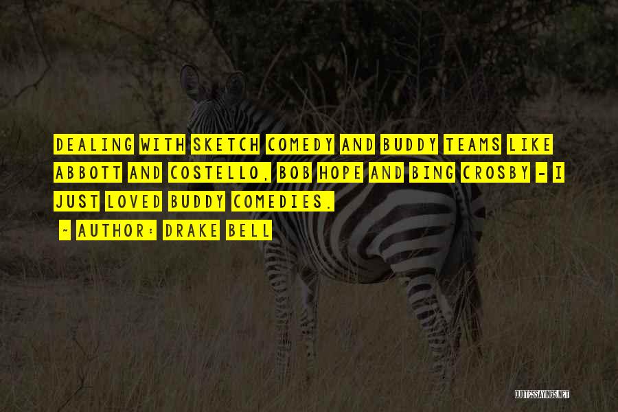 Drake Bell Quotes: Dealing With Sketch Comedy And Buddy Teams Like Abbott And Costello, Bob Hope And Bing Crosby - I Just Loved