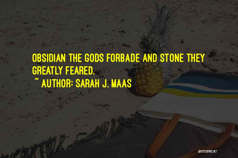 Sarah J. Maas Quotes: Obsidian The Gods Forbade And Stone They Greatly Feared.
