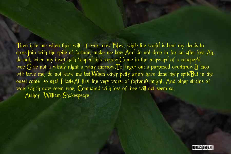 William Shakespeare Quotes: Then Hate Me When Thou Wilt; If Ever, Now;now, While The World Is Bent My Deeds To Cross,join With The