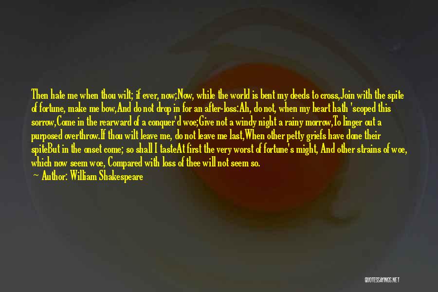 William Shakespeare Quotes: Then Hate Me When Thou Wilt; If Ever, Now;now, While The World Is Bent My Deeds To Cross,join With The