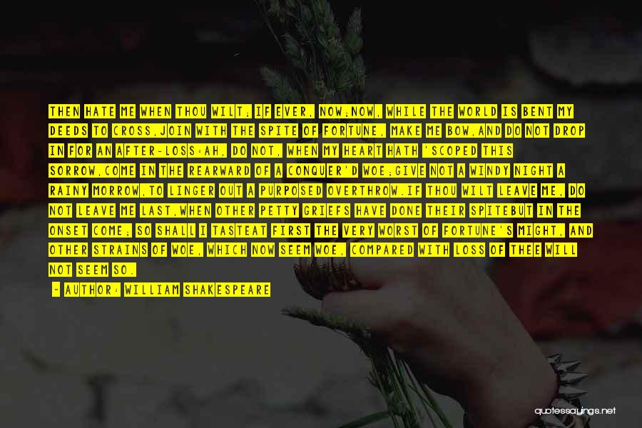 William Shakespeare Quotes: Then Hate Me When Thou Wilt; If Ever, Now;now, While The World Is Bent My Deeds To Cross,join With The