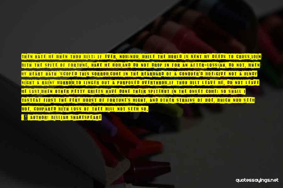 William Shakespeare Quotes: Then Hate Me When Thou Wilt; If Ever, Now;now, While The World Is Bent My Deeds To Cross,join With The