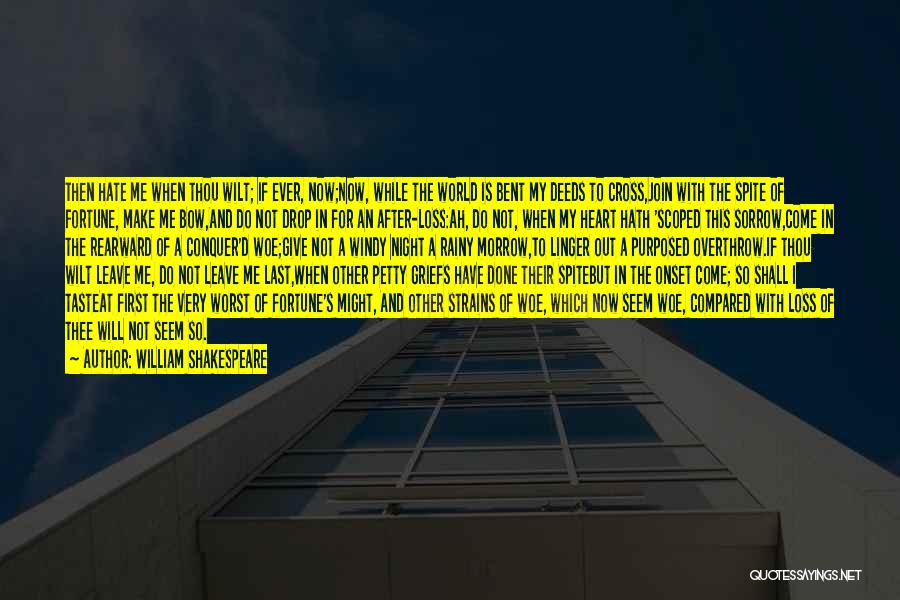 William Shakespeare Quotes: Then Hate Me When Thou Wilt; If Ever, Now;now, While The World Is Bent My Deeds To Cross,join With The