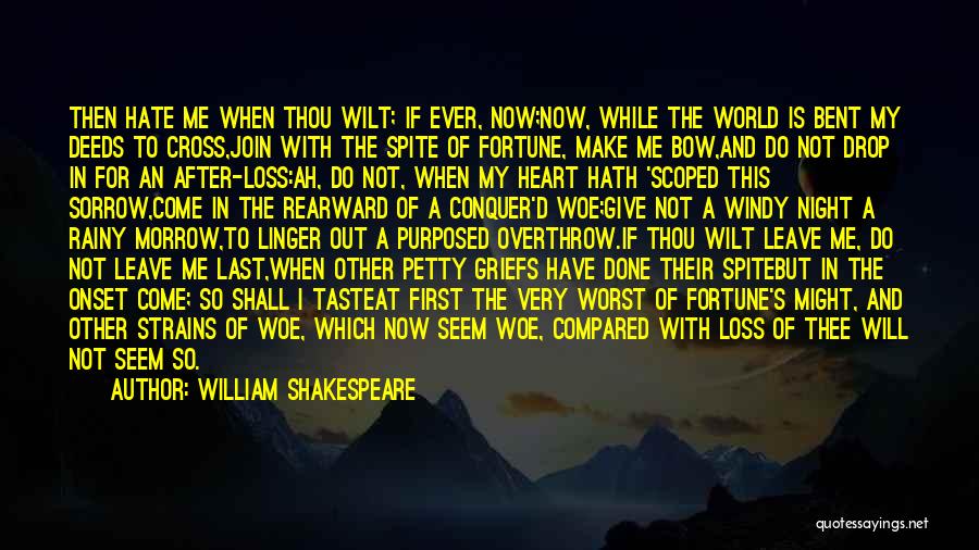 William Shakespeare Quotes: Then Hate Me When Thou Wilt; If Ever, Now;now, While The World Is Bent My Deeds To Cross,join With The