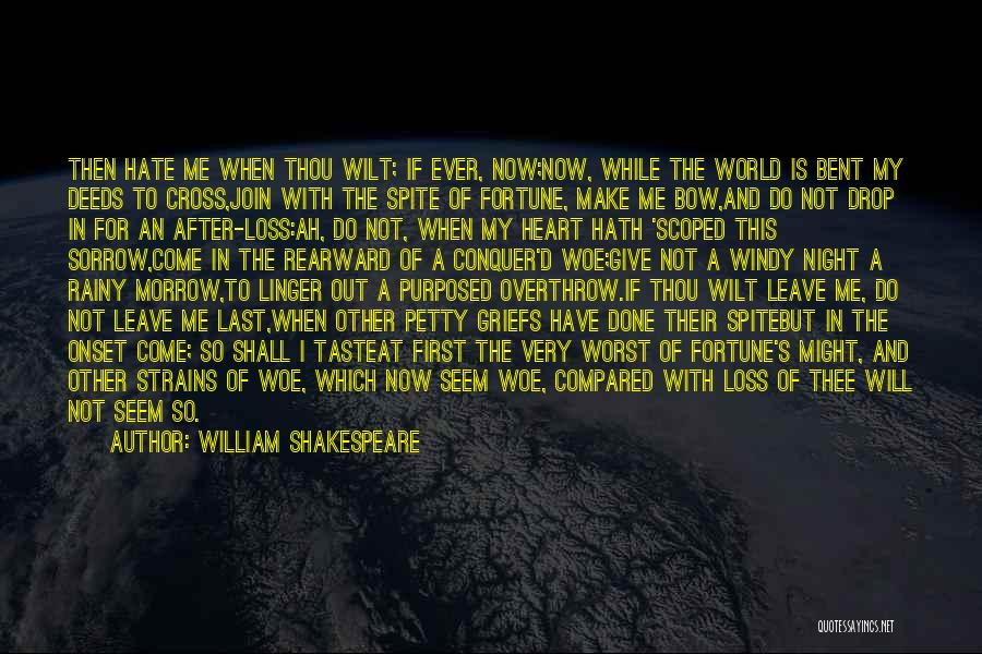 William Shakespeare Quotes: Then Hate Me When Thou Wilt; If Ever, Now;now, While The World Is Bent My Deeds To Cross,join With The